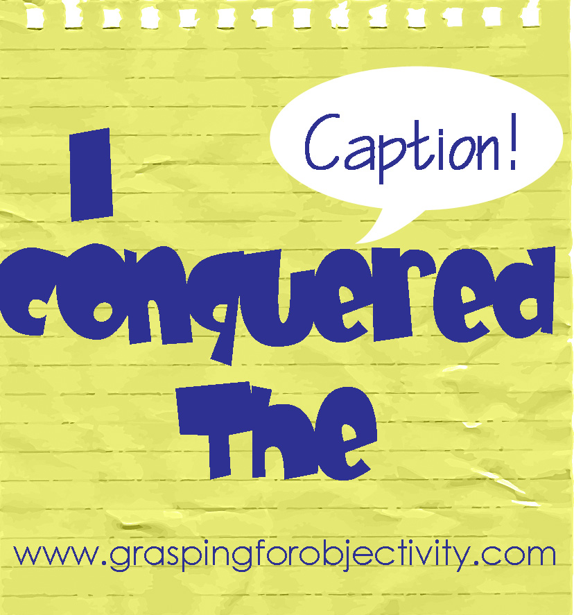 [IConqueredTheCaption+copy.jpg]