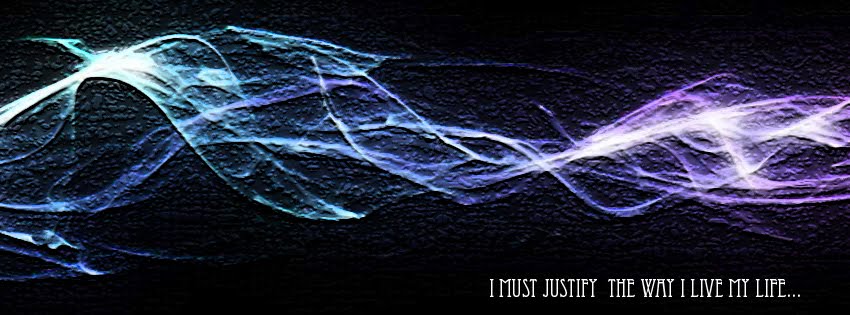 I must Justify the way I live my life