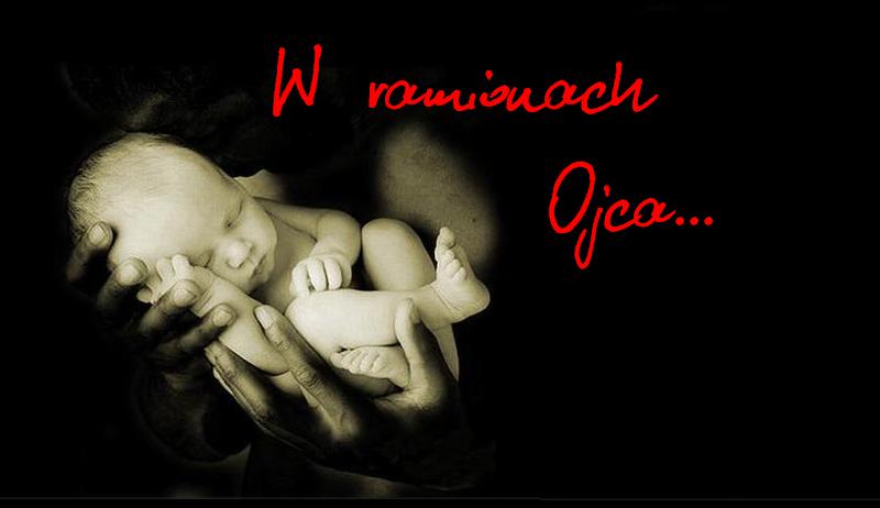 W ramionach Ojca...