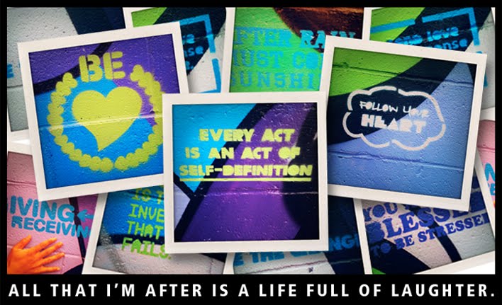 All that I'm after is a life full of laughter