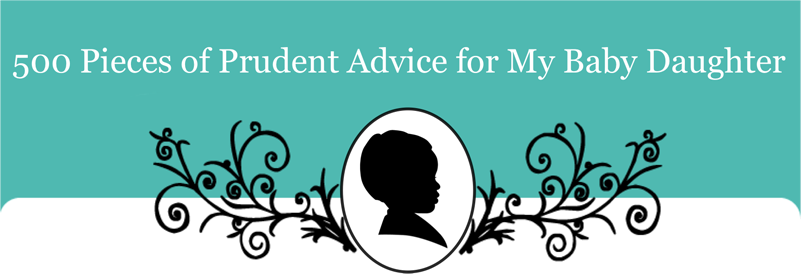 500 Pieces of Prudent Advice for My Baby Daughter