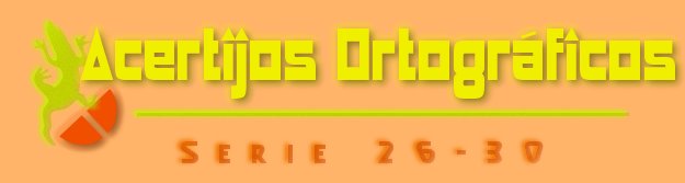 ACERTIJOS ORTOGRÁFICOS I SERIE 26-30