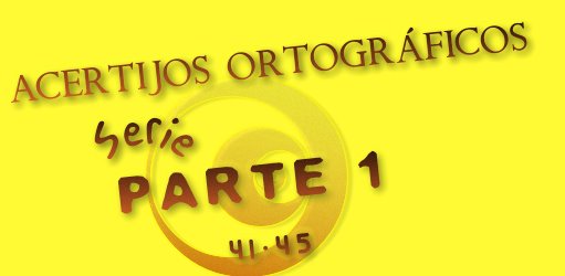 ACERTIJOS ORTOGRÁFICOS I SERIE 41-45