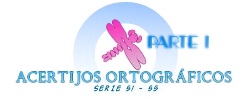 ACERTIJOS ORTOGRÁFICOS I SERIE 51-55