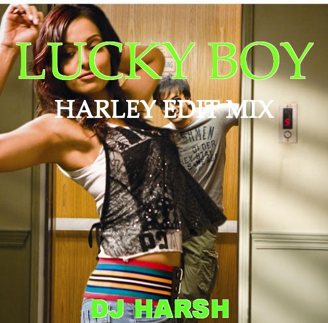 dj harsh bhutani lucky boy harley edit mix dj harsh dj harsh bhutani lucky boy harley edit mix dj harsh