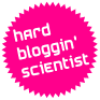 I am a hard bloggin’ scientist.