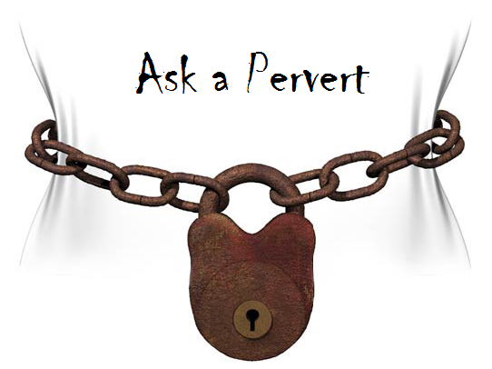 Ask a Pervert