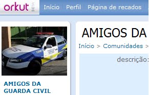 ESTAMOS NO ORKUT COMUNIDADE AMIGOS DA GUARDA CIVIL