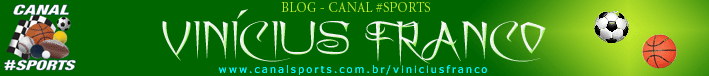 Canal #Sports - Blog do Vinícius Franco - www.canalsports.com.br