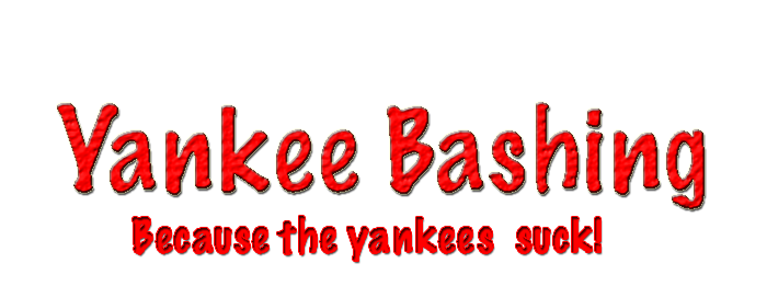 Yankee Bashing! Because the Yankees Suck!