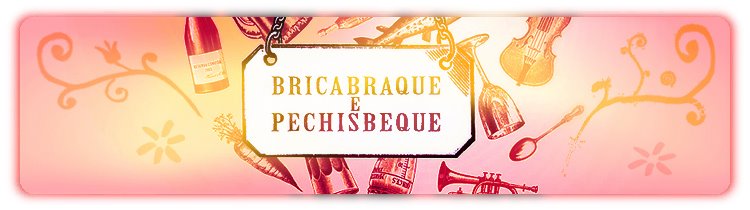 Bricabraque e Pechisbeque