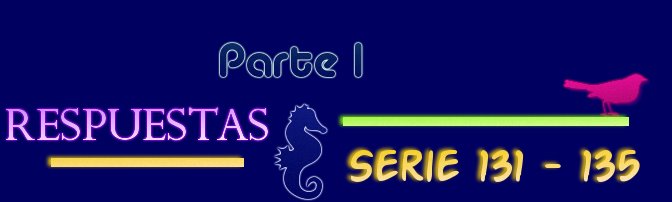 RESPUESTAS SERIE 131-135 PARTE 1