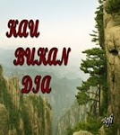 kau bukan dia