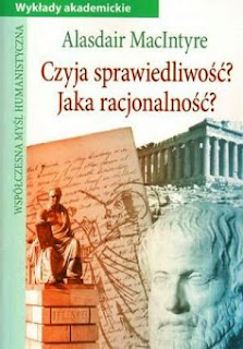 Alasdair MacIntyre. Czyja sprawiedliwość? Jaka racjonalność?