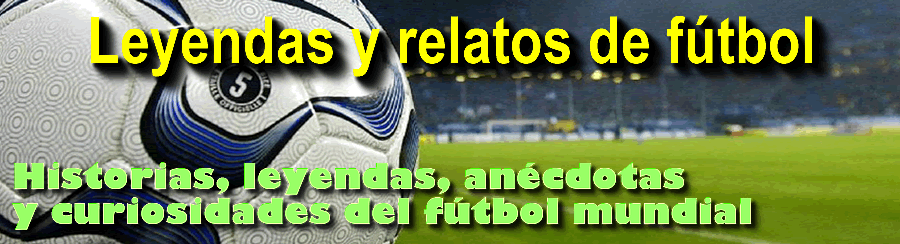 Leyendas y relatos de fútbol