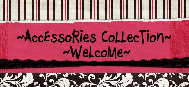 ~ AccEssoRies CoLLecTioNs ~