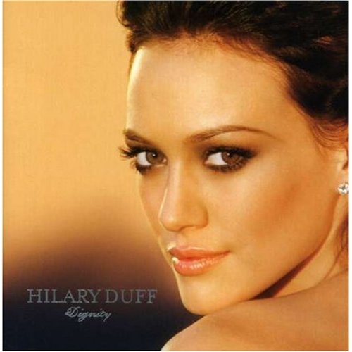 hilary duff 2011 album. HILLARY DUFF -DIGNITY 2008