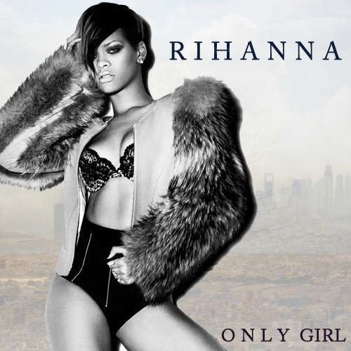 rihanna only girl in world. 1 Only Girl (In The World)