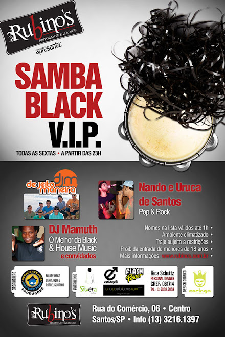 Sexta - "SAMBA BLACK VIP" DJ RESIDENTE MAMUTH + GRUPO DE JEITO MANEIRA + NANDO & URUCA (POP ROCK)