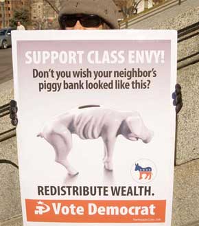 SUPPORT CLASS ENVY!  REDISTRIBUTE WEALTH! VOTE DEMOCRAT!