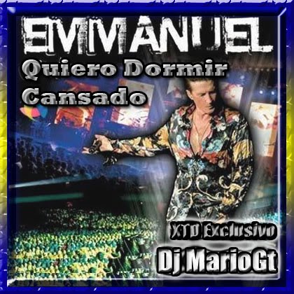 Emmanuel - Quiero Dormir Cansado (Xtended Duranguense by Dj MarioGt) EMMANUEL+QUIERO+DORMIR