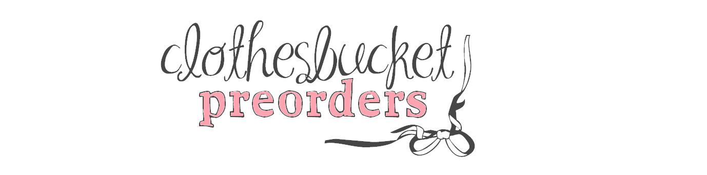 clothesbucket preorders