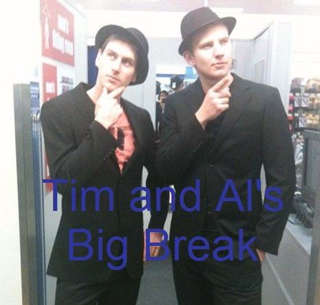 Tim and Al's Big Break