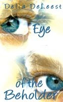 EYE OF THE BEHOLDER by Delia DeLeest