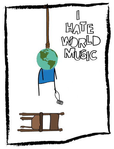 • I Hate World Music •