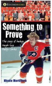 Something to Prove: The story of hockey tough guy Bob|||Clarke (Lorimer Recordbooks) Nicole Mortillaro