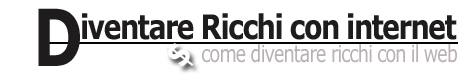 Diventare Ricchi con Internet