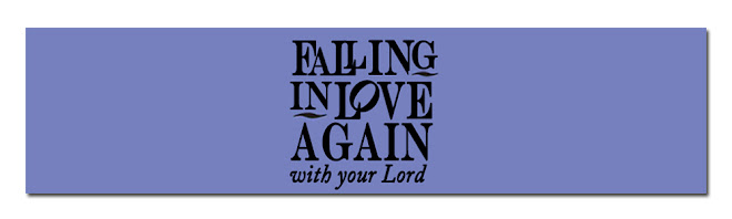 Falling in Love Again with Your Lord