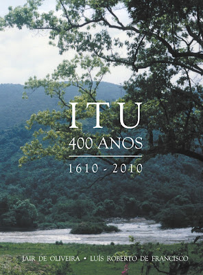 Itu - 400 Anos / 1610 - 2010 / Jair de Oliveira - Luís Roberto de Francisco Itu - 400 Anos / 1610 - 2010 / Jair de Oliveira - Luís Roberto de Francisco