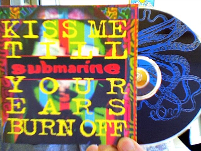 [Submarine-KissMeTillYourEarsBurnOff.jpg]