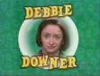 [Debbie+Downer.jpg]