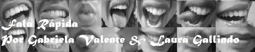 Fala Rápida por Gabriela Valente & Laura Gallindo