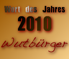 Wort des Jahres 2010 - Wutbürger Wort des Jahres 2010 - Wutbürger