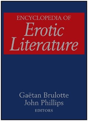 The Encyclopedia of Erotic Literature is composed of over 500 signed ... The Encyclopedia of Erotic Literature is composed of over 500 signed ...