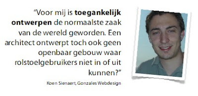 uitspraak webdesigner: voor mij is toegankelijk ontwerpen de normaalste zaak van de wereld geworden. Een architect ontwerpt toch ook geen openbaar gebouw waar rolstoelgebruikers niet in of uit kunnen.