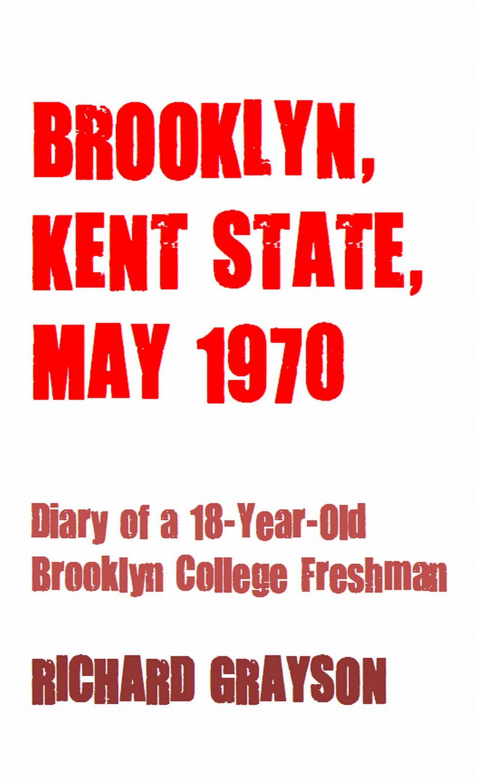 BROOKLYN, KENT STATE, MAY 1970: Diary of an 18-Year-Old College Freshman (The Grayson Diaries) Richard Grayson