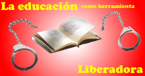 LA EDUCACIÓN COMO HERRAMIENTA DE  LIBERACIÓN