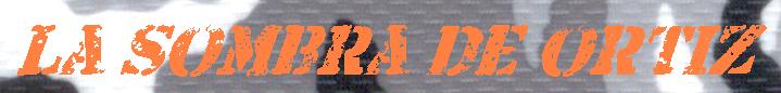 La Sombra de Ortiz