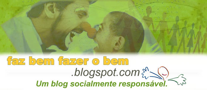 faz bem fazer o bem - Um blog socialmente responsável.