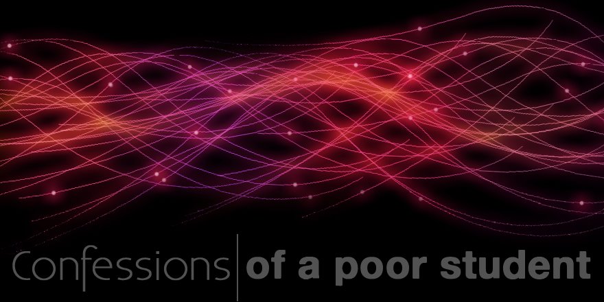 Confessions of a Poor Student