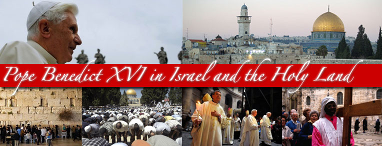 Pope Benedict in Israel & The Holy Land