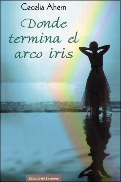 Novela: Donde termina el arco iris. Cecelia Ahern