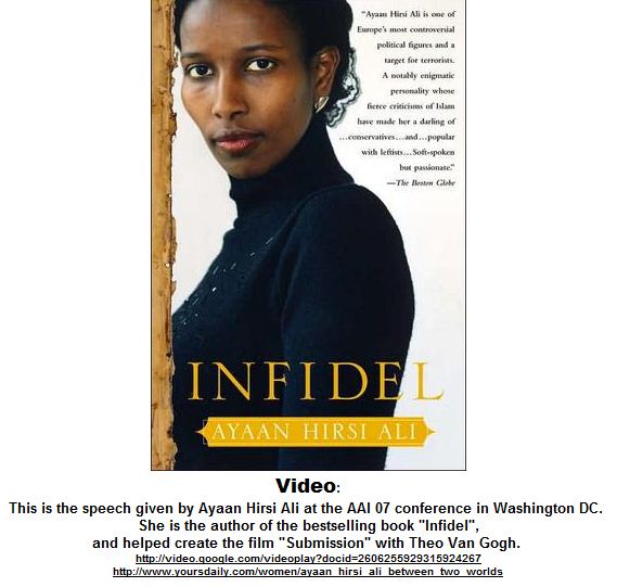 Click for a video of the speech given by Ayaan Hirsi Ali at the AAI 07 conference in Washington DC