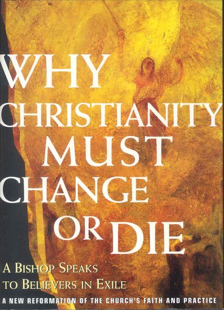 Why Christianity Must Change or Die - A Bishop Speaks to Believers In Exile