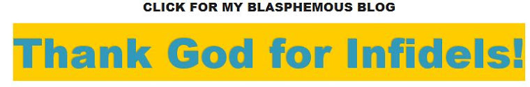Click for my blasphemous blog - Thank God for Infidels.