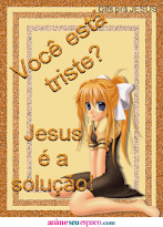 Você está triste Jesus é a solução.